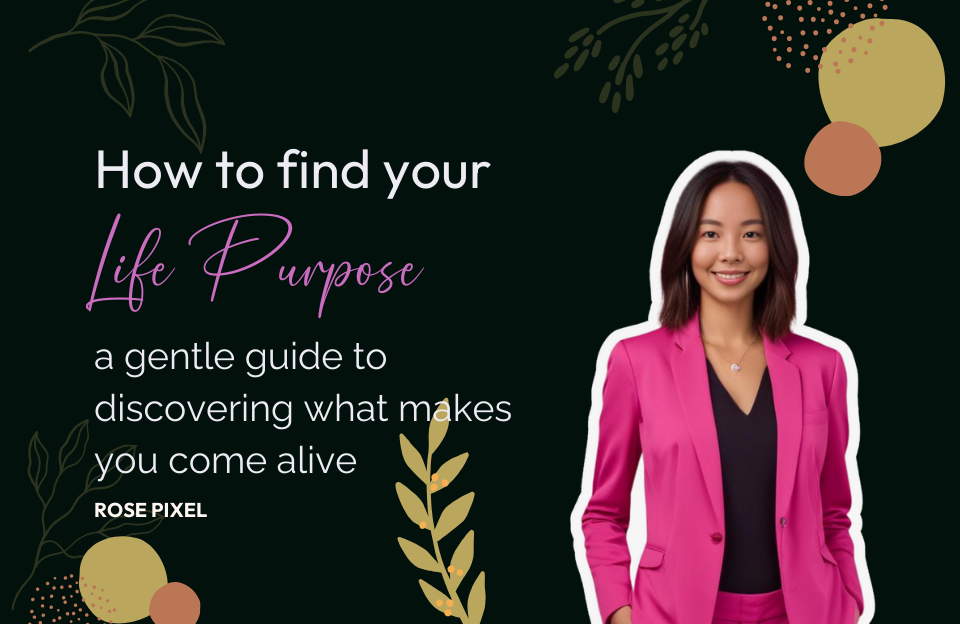 How to Find your Life Purpose: A gentle Guide to Discovering What makes you Come Alive